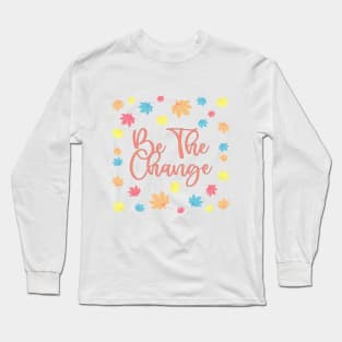 Be the change Long Sleeve T-Shirt